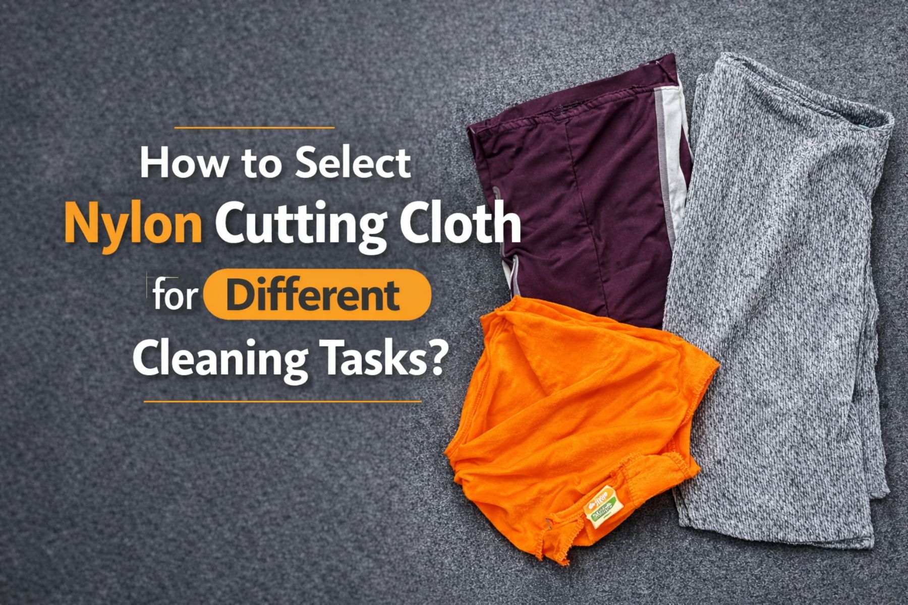 How to Select Nylon Cutting Cloth for Different Cleaning Tasks